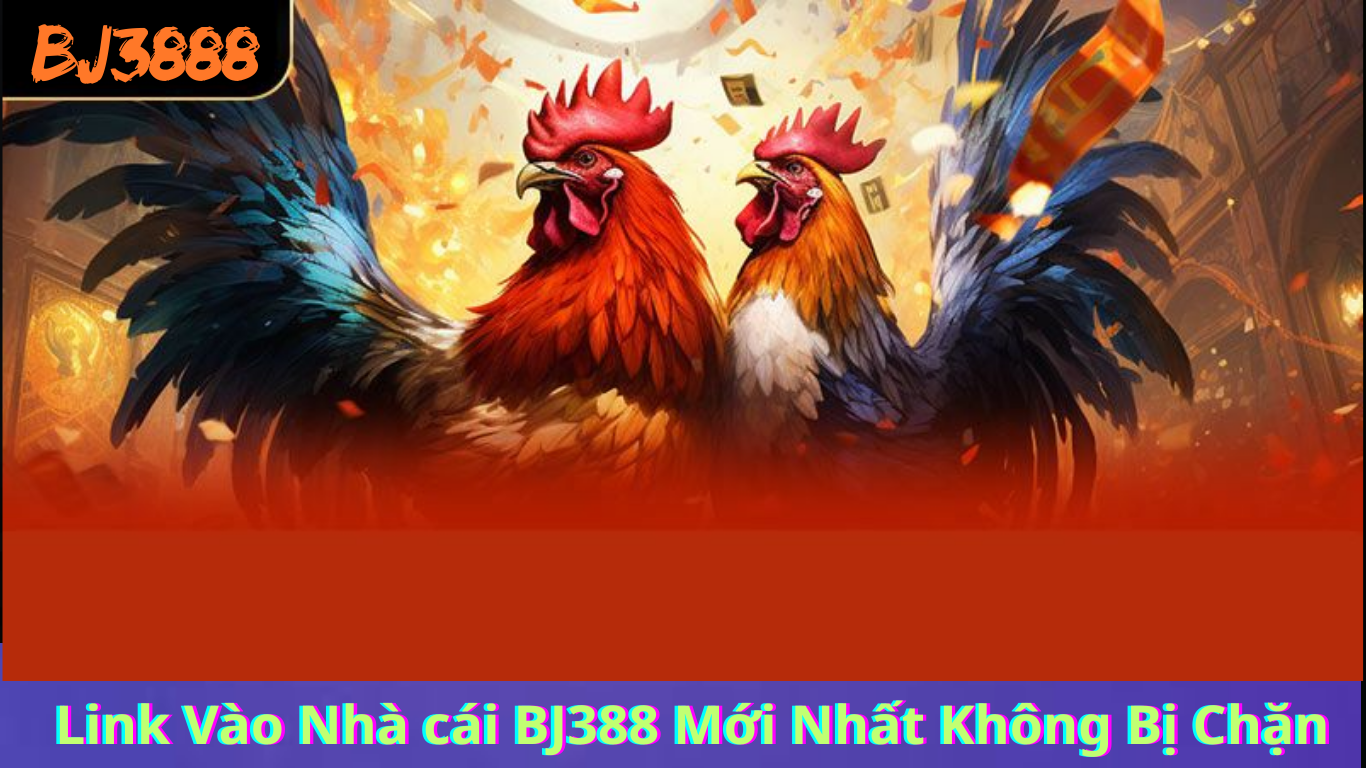 Link Vào Nhà cái BJ388 Mới Nhất Không Bị Chặn